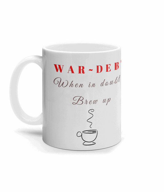 10oz Printed mug WAR~DEBT When in doubt Brew up