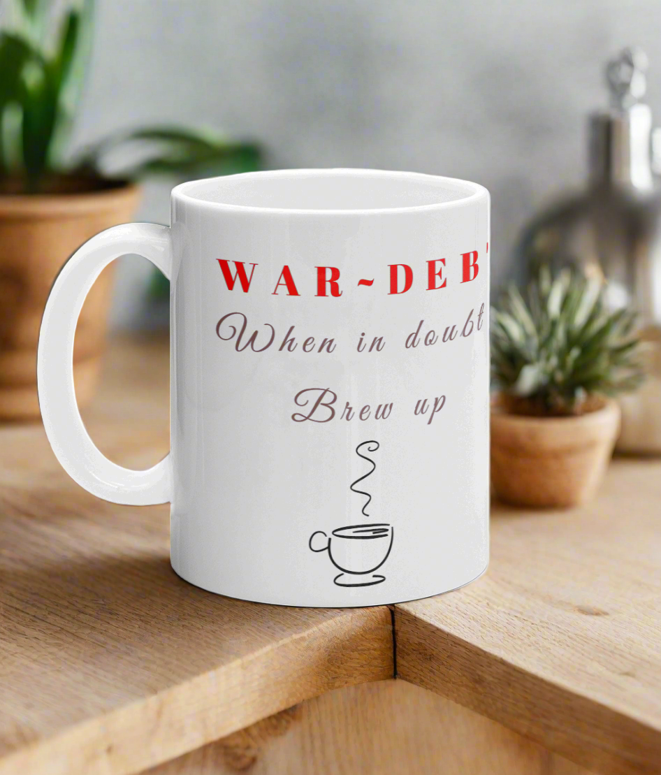 10oz Printed mug WAR~DEBT When in doubt Brew up